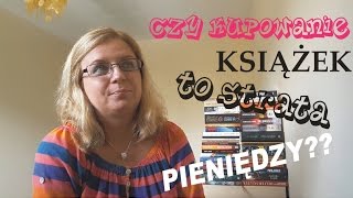 CZY KUPOWANIE KSIĄŻEK TO STRATA PIENIĘDZY? - mój głos w dyskusji