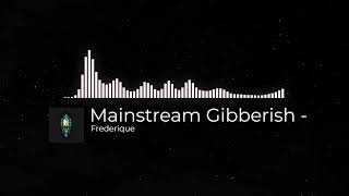 Mainstream Gibberish  - Frederique remix Club house music