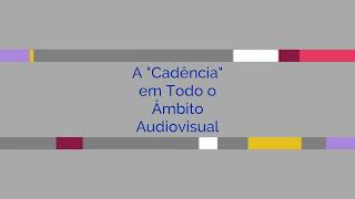 A "Cadência" em Todo o Âmbito Audiovisual