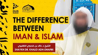 The Difference Between Iman and Islam | The Creed of Al-Maqdisi | Shaykh Dr. Khalid Adh-Dhafiri