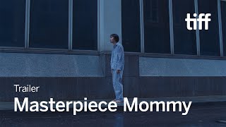 MASTERPIECE MOMMY Trailer | TIFF 2024