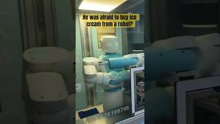 He was afraid to buy ice cream from a robot? #travel #chinatravel #robot #icecream