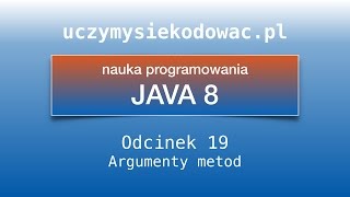 JAVA SE 8. Odcinek 19. Argumenty metod. Uczymysiekodowac.pl