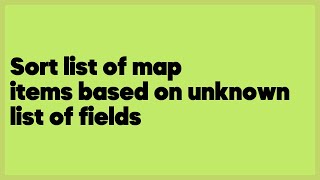 Sort list of map items based on unknown list of fields  (1 answer)