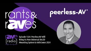 Rants & rAVes Ep 1324: Peerless-AV Will Bring Its New Universal dvLED Mounting System to InfoComm 24