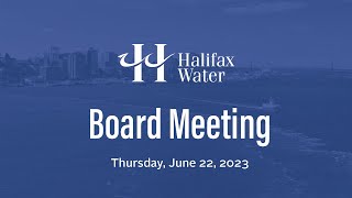 Halifax Water Board Meeting - June 22, 2023