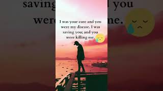 I was your cure and you were my disease. I was saving you; and you were killing me @SachinMouryaTech