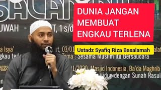 Dunia Jangan Membuat Engkau Terlena || Ustadz Syafiq Riza Basalamah