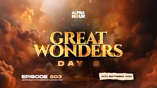 ALPHA HOUR EPISODE 803 |  GREAT WONDERS DAY 2 || 30TH SEPTEMBER,2024