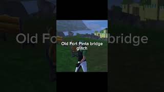 Old fort pinta bridge glitch