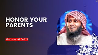 THE IMPORTANCE OF HONORING PARENTS IN ISLAM | MANSOUR AL SALMI