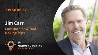 TME Podcast Ep52 | Manufacturing’s Past, Present and Future w/ Jim Carr