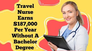 Check Out This Travel Nurse Earns $187,000 Per Year Without A Bachelors Degree