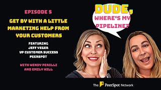 Dude, Where's My Pipeline? Podcast-E5-Get By With a Little Marketing Help From Your Customers