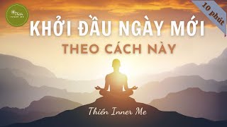 ☀️Thiền buổi sáng 10 phút kết nối năng lượng tích cực bên trong bạn | Thiền Inner Me