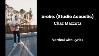 broke. (Studio Acoustic with Lyrics) - Chaz Mazzota