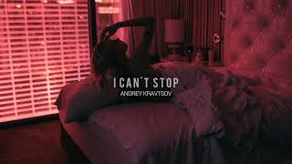 Andrey Kravtsov - I Can't Stop