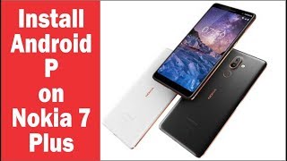 How to install Android P Beta on Nokia 7 Plus