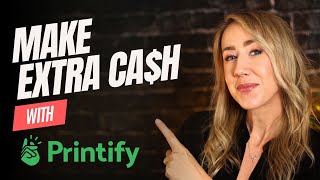 Earn Extra Cash with Printify // Print On Demand Passive Income