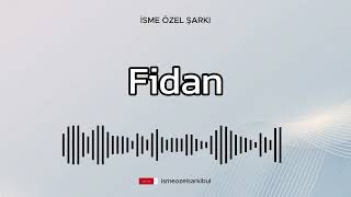 İsme Özel Şarkı . FİDAN