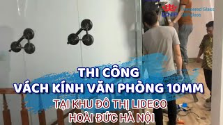 Thi Công Vách Kính Cường Lực Văn Phòng 10mm Tại Khu Đô Thị Lideco Hoài Đức Hà Nội | 0961636562