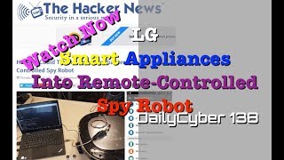 Hackers Could Turn LG Smart Appliances Into Remote Controlled Spy Robot | DailyCyber 138