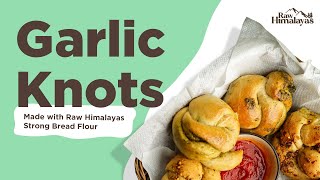 Easy Garlic Knots Recipe | Made with Raw Himalayas Strong Bread Flour