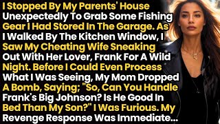 I Saw My Cheating Wife Sneaking Out W/ Her Lover, Frank For A Wild Night. Then My Mom Dropped A Bomb