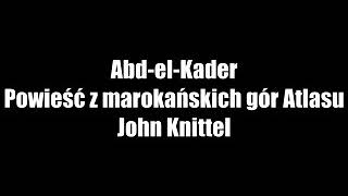 Abd-el-Kader Powieść z marokańskich gór Atlasu - John Knittel