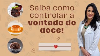 SAIBA COMO CONTROLAR A VONTADE DE DOCES!