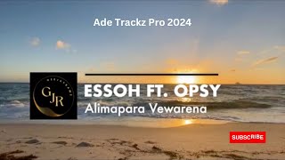 Essoh | Alimapara Vewarena | Ft. Opsy | Ade Trackz Production 2024