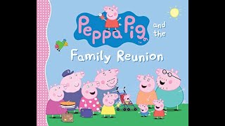 Read aloud kid’s book “Peppa Pig and the Family Reunion”