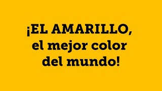 ¡El AMARILLO, el mejor color del mundo!