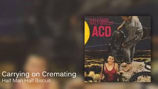 Half Man Half Biscuit - Carrying on Cremating [Official Audio]