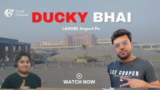 Lahore International Airport ma Ducky Bhai Mil Gaya