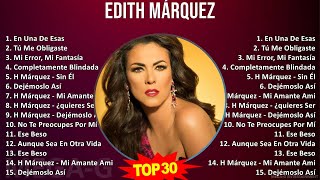 E d i t h M á r q u e z 2024 MIX Colección de Canciones ~ 2000s Music ~ Top Latin Pop, Tejano, M...