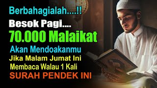 BESOK PAGI 70.000 MALAIKAT MENDOAKANMU JIKA MALAM JUMAT BACA SURAH PENDEK INI WALAU 1 KALI