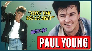 O QUE ACONTECEU COM O CANTOR INGLÊS DOS ANOS 80, PAUL YOUNG? | EVERYTIME YOU GO AWAY 🎶