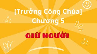 [Trưởng Công Chúa] Chương 5: Giữ người