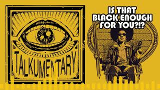 017 - Talkumentary - Is That Black Enough For You?!? (Documentary)