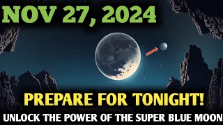 It's Coming! November 27, 2024, |Super Blue Full Moon: How It Will Transform Your Life! DON'T MISS ✨