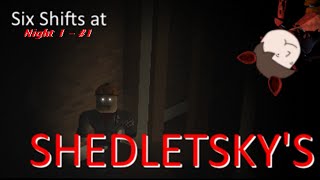 (Welcome to the job) Six Shifts at shedletsky #1 -FNAF Clone-