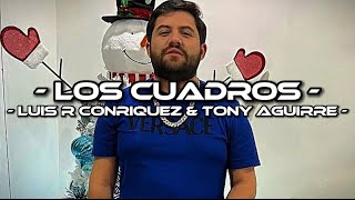 Los Cuadros - Luis R Conriquez & Tony Aguirre (LETRA)(EXCLUSIVA)(CORRIDOS 2022)