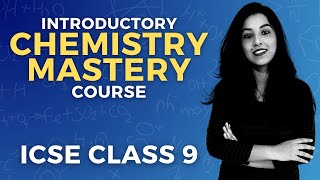 CHEMISTRY MASTERY COURSE FOR ICSE CLASS 9 STUDENTS