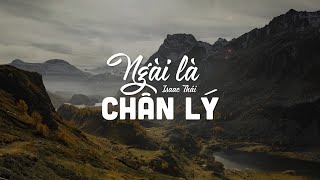 Ngài Là Chân Lý (1 tiếng) - Isaac Thái | MV Lyrics | Cùng Nghe Thánh Ca