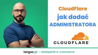 CloudFlare - jak dodać administratora? Jak udostępnić konto?