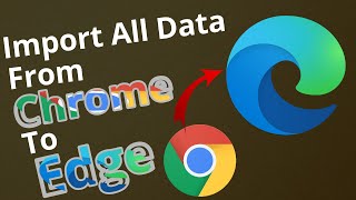 How To Transfer Google Chrome Data To Microsoft Edge 2022 | Import Data From Chrome To Edge