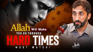 ALLAH WILL MAKE YOU GO THROUGH HARD TIMES - MUST WATCH! | Nouman Ali Khan