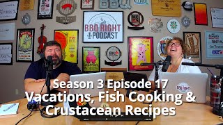 Vacations, Fish Cooking & Crustacean Recipes – Season 3: Episode 17