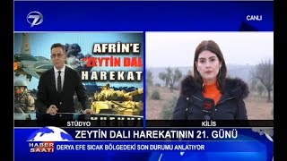 ZEYTİNDALI HAREKATINDA 21.GÜNÜ - DERYA EFE CANLI BAĞLANTI - KAMERA: MUHAMMED ERSÖZ - KANAL 7 HABER